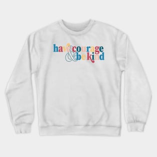 Have Courage & Be Kind Cinderella Quote Colorful Encouragement Crewneck Sweatshirt